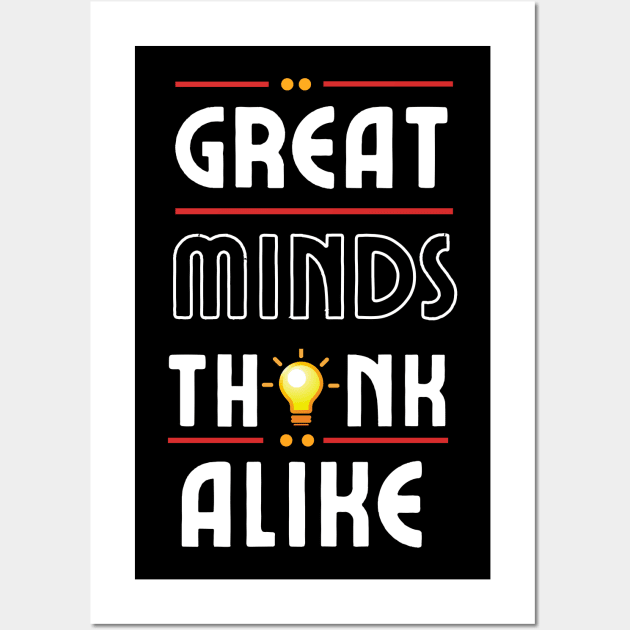 Great Minds Think Alike Wall Art by Dippity Dow Five